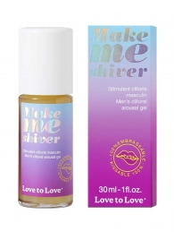 Возбуждающий гель для пениса Make Me Shiver - 30 мл. - Love to Love - купить с доставкой в Ачинске